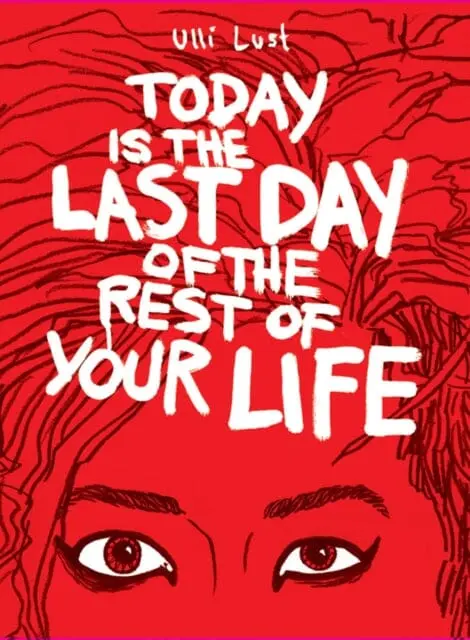 Today Is The Last Day Of The Rest Of Your Life By Ulli Lust 1