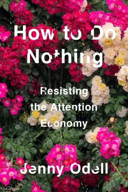 How To Do Nothing: Resisting The Attention Economy By Jenny Odell 1