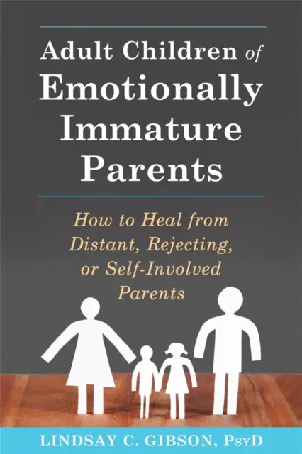 Adult Children Of Emotionally Immature Parents By Lindsay C Gibson 1