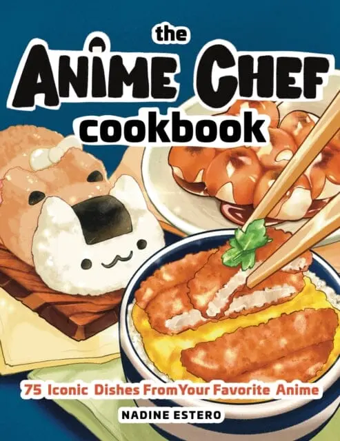 The Anime Chef Cookbook : 75 Iconic Dishes From Your Favorite Anime By Nadine Estero 1