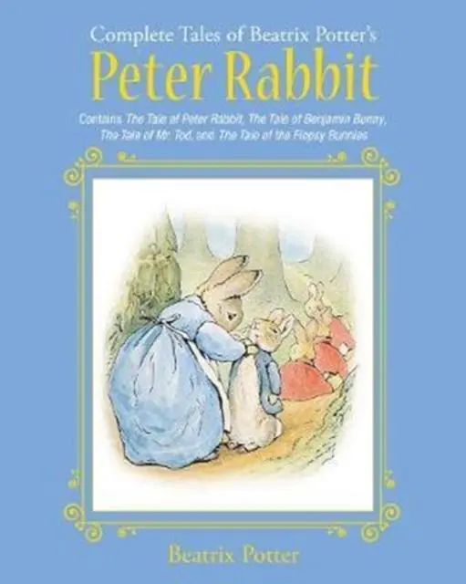 The Complete Tales Of Beatrix Potter's Peter Rabbit : Contains The Tale Of Peter Rabbit, The Tale Of Benjamin Bunny, The Tale Of Mr. Tod, And The Tale Of The Flopsy Bunnies 1