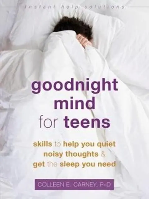 Goodnight Mind For Teens : Skills To Help You Quiet Noisy Thoughts And Get The Sleep You Need 1