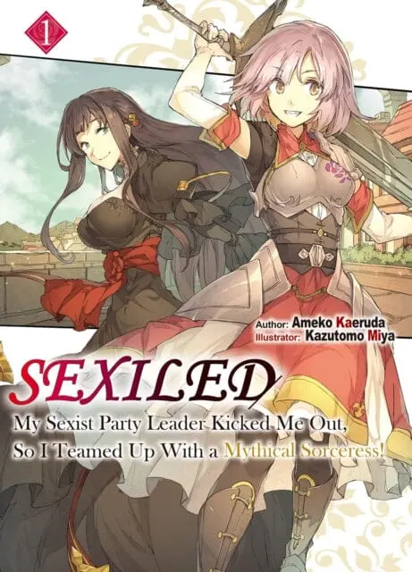Sexiled: My Sexist Party Leader Kicked Me Out, So I Teamed Up With A Mythical Sorceress! Vol. 1 : My Sexist Party Leader Kicked Me Out, So I Teamed Up With A Mythical Sorceress! Vol. 1 By Ameko Kaeruda 1