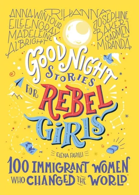 Good Night Stories For Rebel Girls: 100 Immigrant Women Who Changed The World By Elena Favilli 1