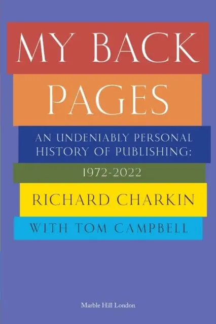 My Back Pages : An Undeniably Personal History Of Publishing 1972-2022 1