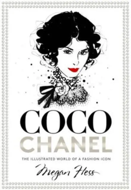 Coco Chanel: The Illustrated World Of A Fashion Icon By Megan Hess 1