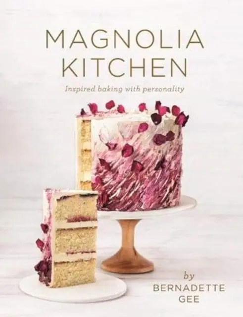 Magnolia Kitchen: Inspired Baking With Personality By Bernadette Gee 1