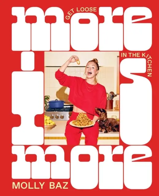 More Is More : Get Loose In The Kitchen: A Cookbook By Molly Baz 1