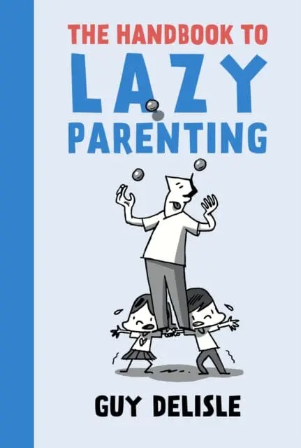 The Handbook To Lazy Parenting By Guy Delisle 1