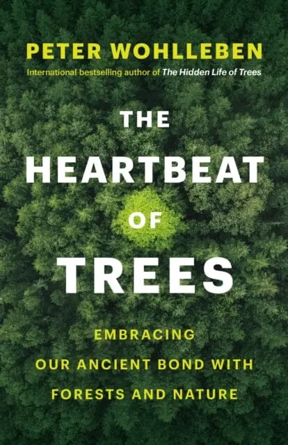 The Heartbeat Of Trees: Embracing Our Ancient Bond With Forests And Nature By Peter Wohlleben 1