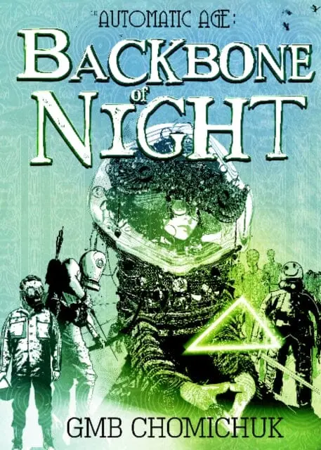 The Backbone Of Night : Book Two In The Automatic Age Saga By Gmb Chomichuk 1