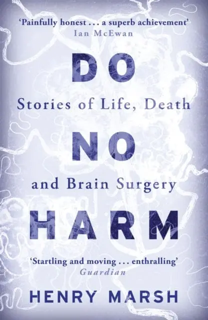 Do No Harm: Stories Of Life, Death And Brain Surgery By Henry Marsh 1