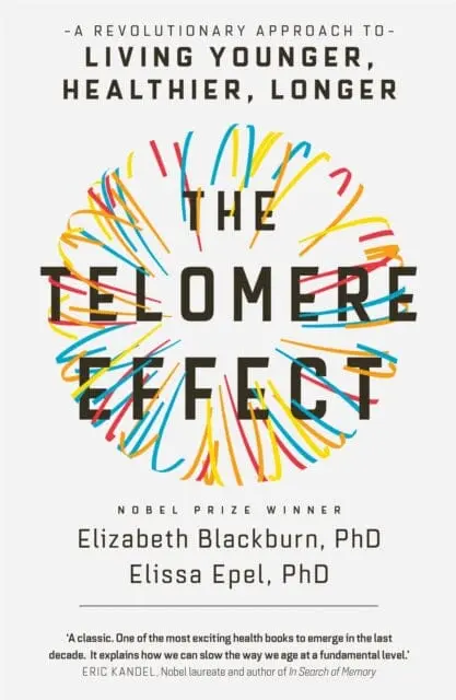 The Telomere Effect: A Revolutionary Approach To Living Younger, Healthier, Longer By Elizabeth Blackburn 1