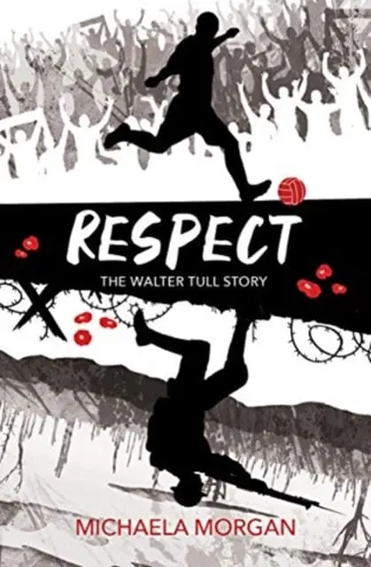 Respect: The Walter Tull Story By Michaela Morgan 1