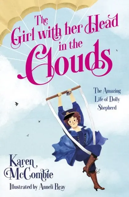 The Girl With Her Head In The Clouds: The Amazing Life Of Dolly Shepherd By Karen Mccombie 1