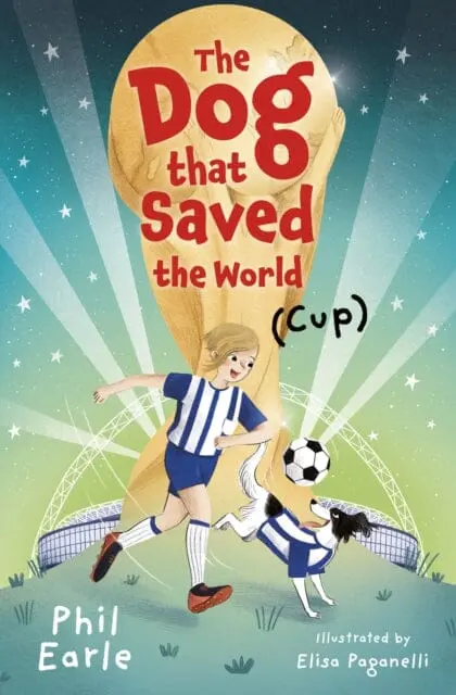 The Dog That Saved The World (Cup) By Phil Earle 1