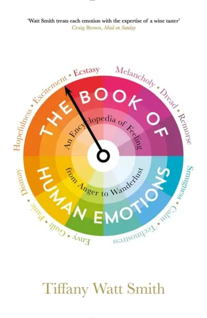 The Book Of Human Emotions: An Encyclopedia Of Feeling From Anger To Wanderlust By Tiffany Watt Smith 1