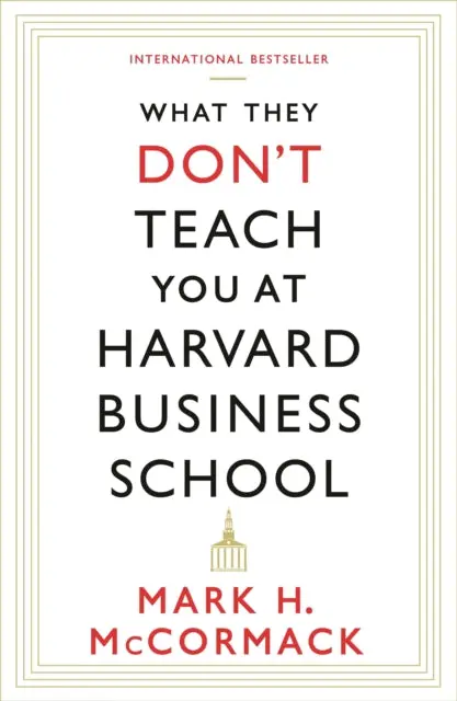 What They Don't Teach You At Harvard Business School By Mark H. Mccormack 1