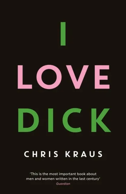 I Love Dick By Chris Kraus 1