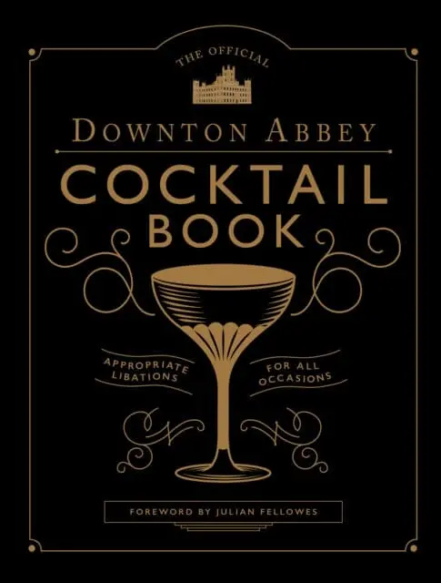 The Official Downton Abbey Cocktail Book By Annie Gray 1