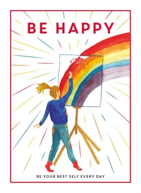 Be Happy : Be Your Best Self Every Day 1