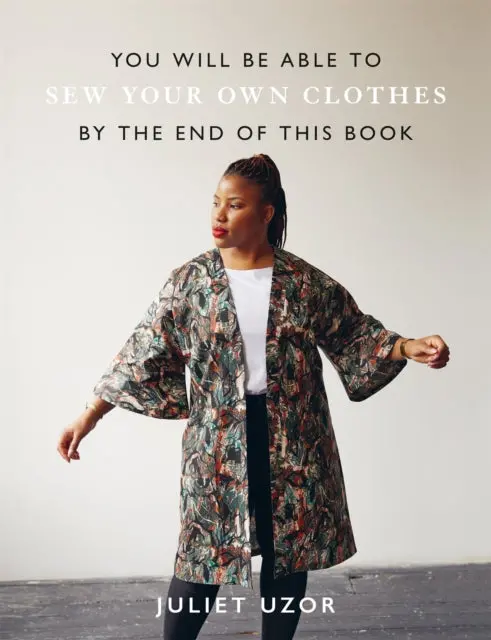 You Will Be Able To Sew Your Own Clothes By The End Of This Book By Juliet Uzor 1