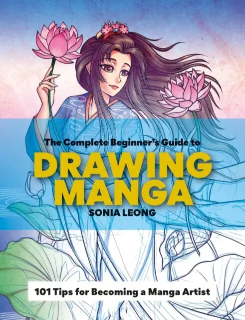 The Complete Beginner's Guide To Drawing Manga By Sonia Leong 1