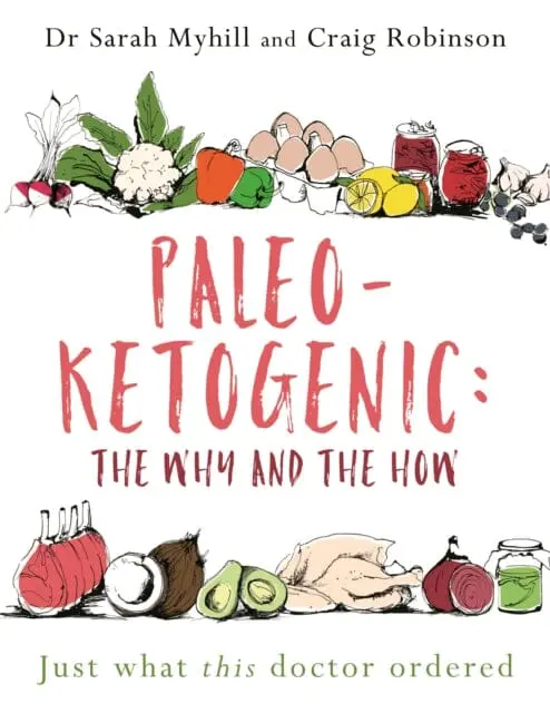 Paleo-Ketogenic: The Why And The How : Just What This Doctor Ordered By Sarah Myhill 1
