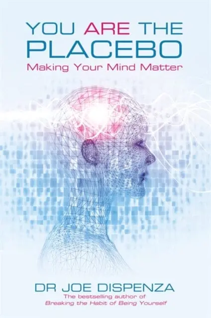 You Are The Placebo: Making Your Mind Matter By Dr Joe Dispenza 1
