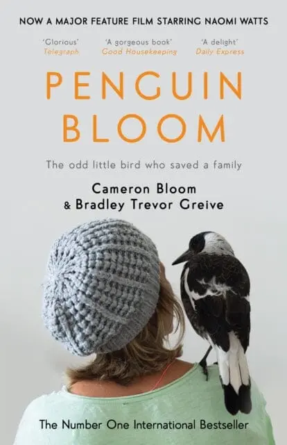 Penguin Bloom: The Odd Little Bird Who Saved A Family By Cameron Bloom 1