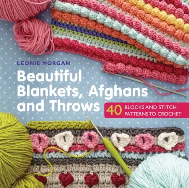 Beautiful Blankets, Afghans And Throws: 40 Blocks & Stitch Patterns To Crochet By Leonie Morgan 1
