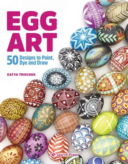 Egg Art : 50 Designs To Paint, Dye And Draw 1