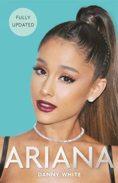Ariana: The Biography By Danny White 1