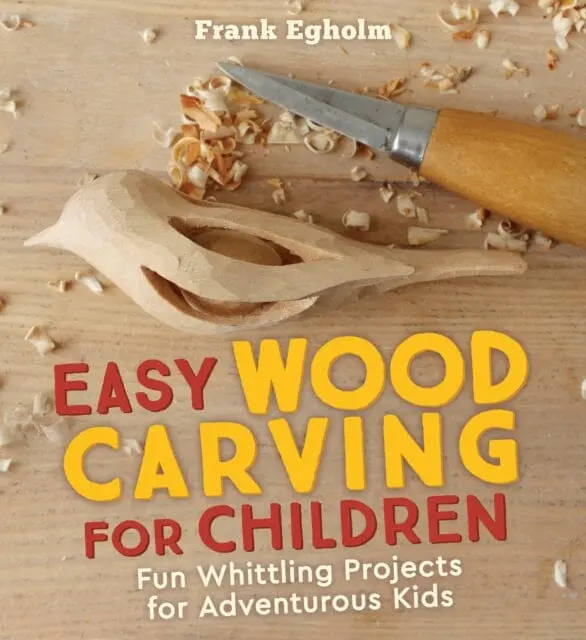 Easy Wood Carving For Children : Fun Whittling Projects For Adventurous Kids 1