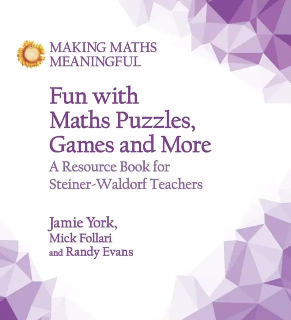 Fun With Maths Puzzles, Games And More : A Resource Book For Steiner-Waldorf Teachers 1