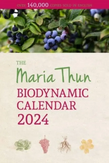 Maria Thun Biodynamic Calendar : 2024 By Titia Thun 1