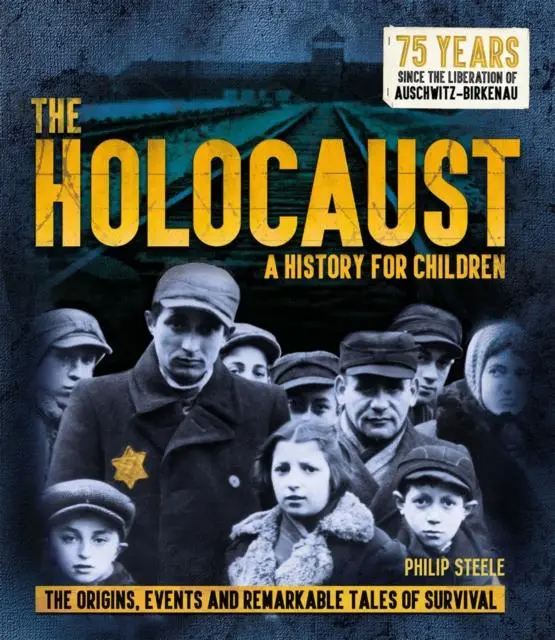 The Holocaust: A History For Children : The Origins, Events And Remarkable Tales Of Survival 1