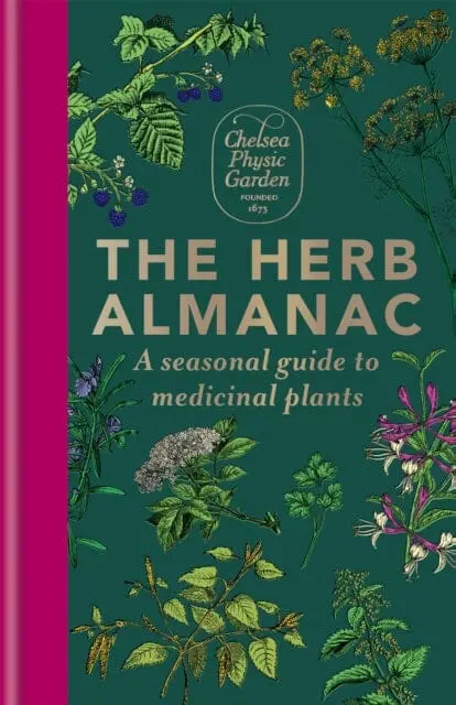 The Herb Almanac: A Seasonal Guide To Medicinal Plants By Chelsea Physic Garden 1