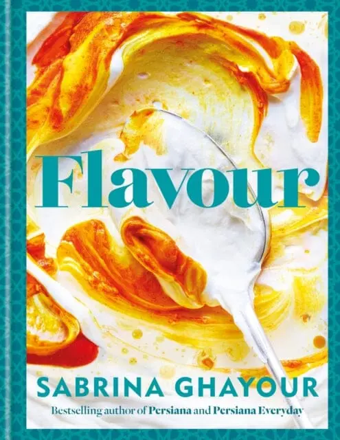 Flavour : Over 100 Fabulously Flavourful Recipes With A Middle-Eastern Twist By Sabrina Ghayour 1