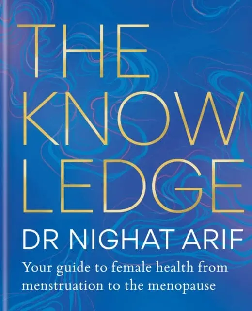 The Knowledge : Your Guide To Female Health - From Menstruation To The Menopause By Dr Nighat Arif 1