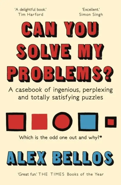 Can You Solve My Problems? : A Casebook Of Ingenious, Perplexing And Totally Satisfying Puzzles By Alex Bellos 1