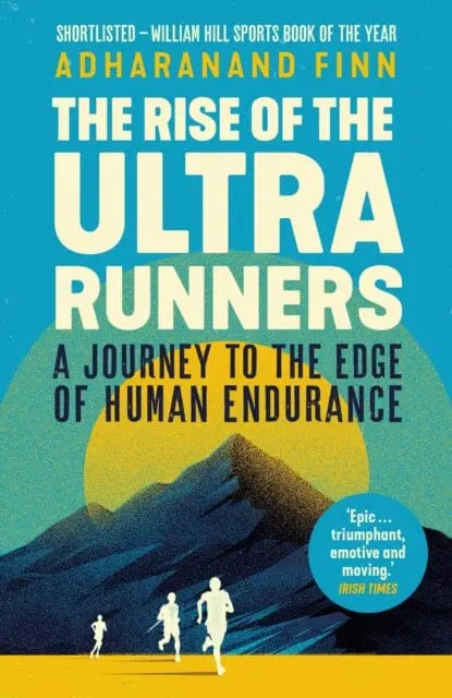 The Rise Of The Ultra Runners: A Journey To The Edge Of Human Endurance By Adharanand Finn 1