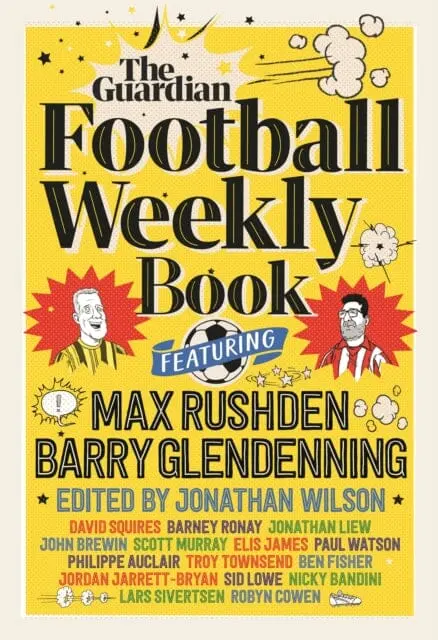 The Football Weekly Book : The First Ever Book From Everyone's Favourite Football Podcast By Barry Glendenning 1