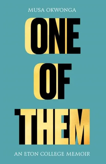 One Of Them: An Eton College Memoir By Musa Okwonga 1
