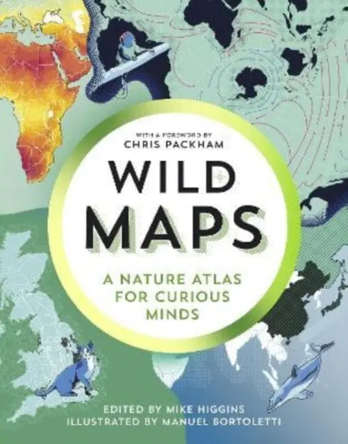 Wild Maps : A Nature Atlas For Curious Minds 1