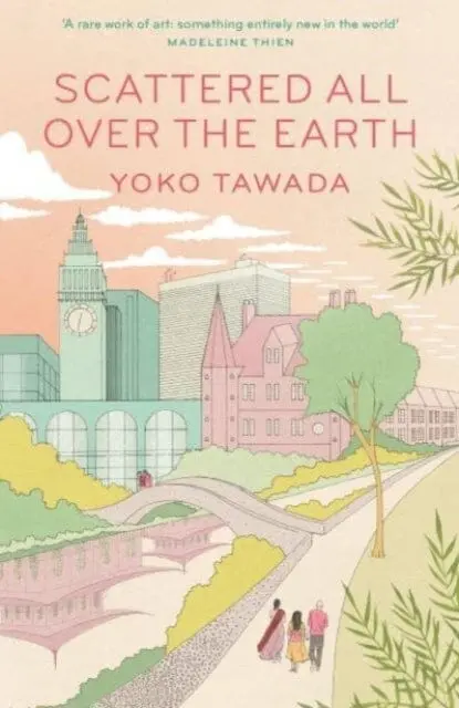 Scattered All Over The Earth By Yoko Tawada 1
