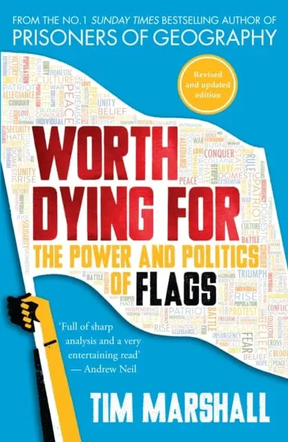 Worth Dying For: The Power And Politics Of Flags By Tim Marshall 1