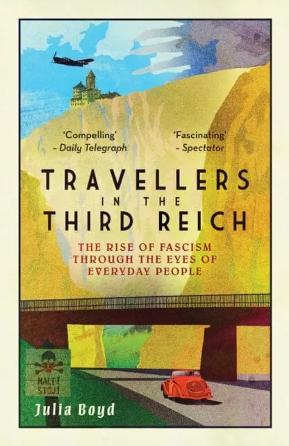Travellers In The Third Reich: The Rise Of Fascism Through The Eyes Of Everyday People By Julia Boyd 1