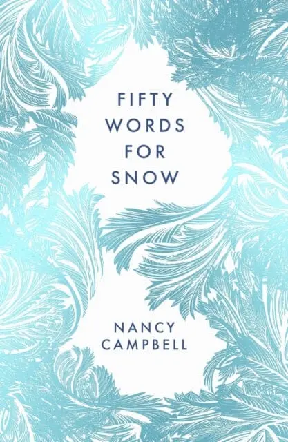 Fifty Words For Snow By Nancy Campbell 1