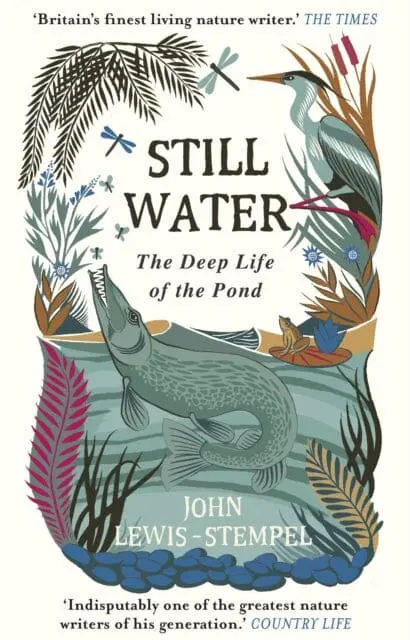 Still Water: The Deep Life Of The Pond By John Lewis-Stempel 1